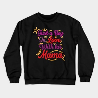 Just a boy in love with his mama Crewneck Sweatshirt